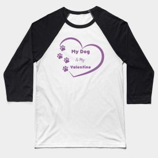 Purple My Dog is my Valentine Quote Baseball T-Shirt